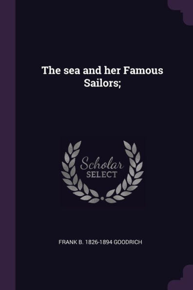 The Sea And Her Famous Sailors;