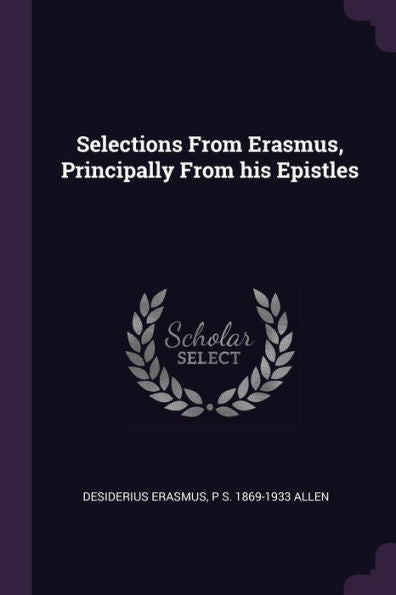 Selections From Erasmus, Principally From His Epistles
