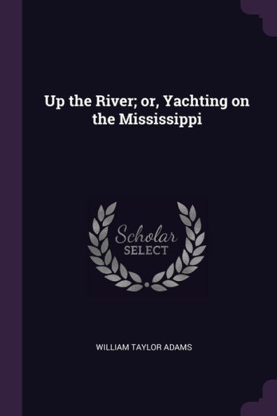 Up The River; Or, Yachting On The Mississippi