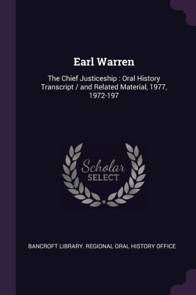 Earl Warren: The Chief Justiceship: Oral History Transcript / And Related Material, 1977, 1972-197