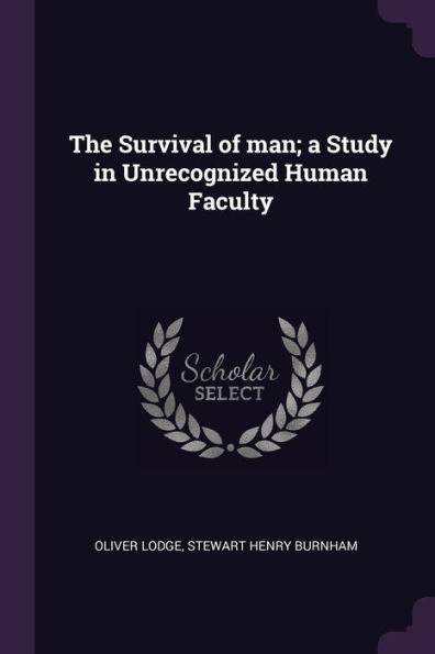 The Survival Of Man; A Study In Unrecognized Human Faculty