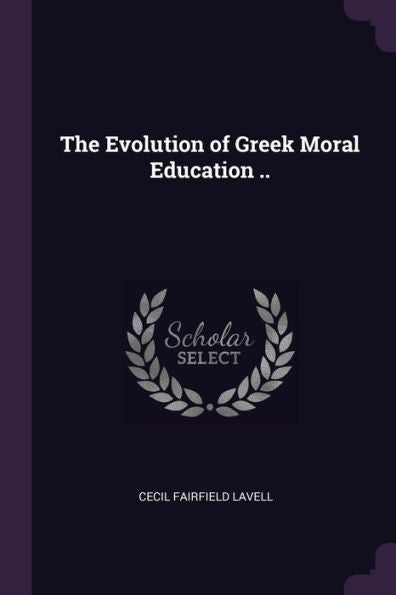 The Evolution Of Greek Moral Education ..