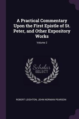 A Practical Commentary Upon The First Epistle Of St. Peter, And Other Expository Works; Volume 2
