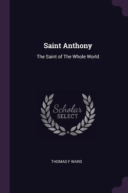 Saint Anthony: The Saint Of The Whole World
