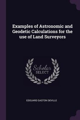 Examples Of Astronomic And Geodetic Calculations For The Use Of Land Surveyors