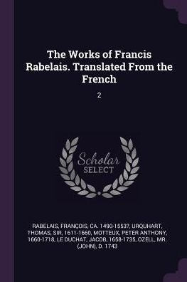 The Works Of Francis Rabelais. Translated From The French: 2