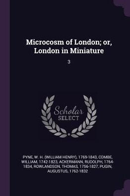 Microcosm Of London; Or, London In Miniature: 3