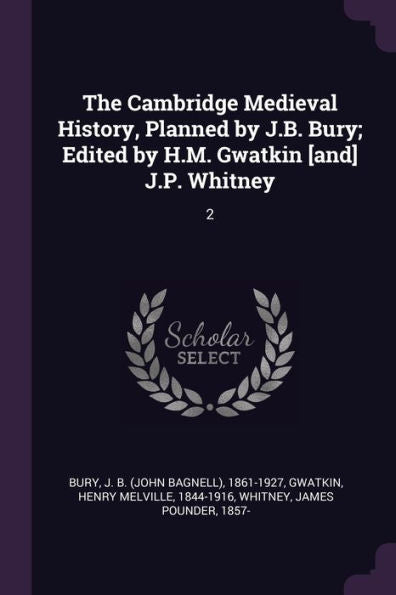 The Cambridge Medieval History, Planned By J.B. Bury; Edited By H.M. Gwatkin [And] J.P. Whitney: 2
