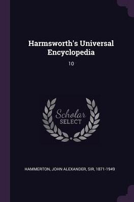 Harmsworth's Universal Encyclopedia: 10