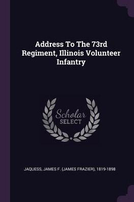 Address To The 73Rd Regiment, Illinois Volunteer Infantry