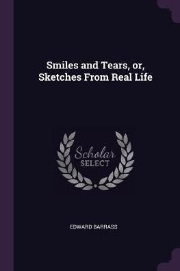 Smiles And Tears, Or, Sketches From Real Life