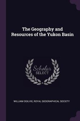 The Geography And Resources Of The Yukon Basin