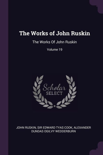 The Works Of John Ruskin: The Works Of John Ruskin; Volume 19