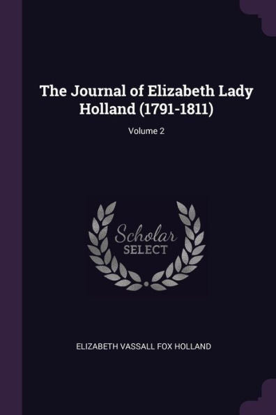 The Journal Of Elizabeth Lady Holland (1791-1811); Volume 2