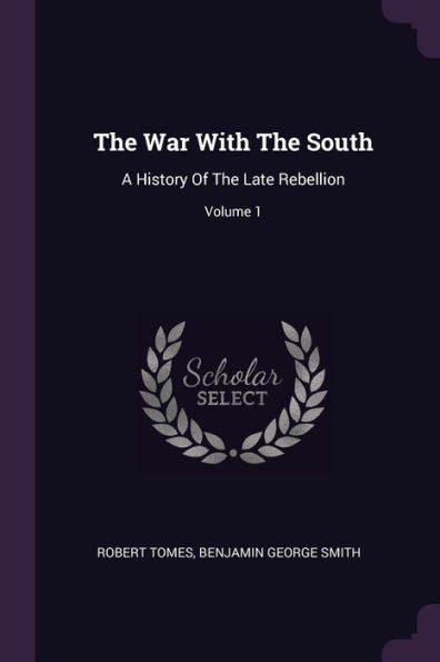 The War With The South: A History Of The Late Rebellion; Volume 1