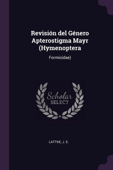 Revisión Del Género Apterostigma Mayr (Hymenoptera: Formicidae)