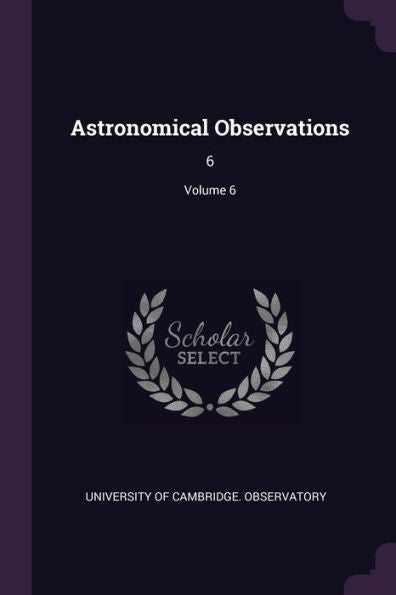Astronomical Observations: 6; Volume 6