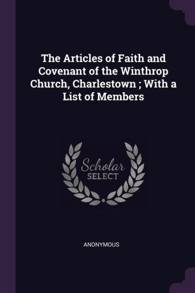 The Articles Of Faith And Covenant Of The Winthrop Church, Charlestown; With A List Of Members