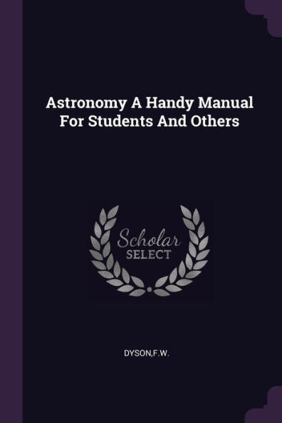 Astronomy A Handy Manual For Students And Others
