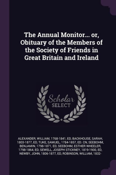The Annual Monitor... Or, Obituary Of The Members Of The Society Of Friends In Great Britain And Ireland