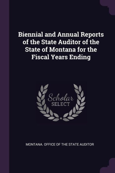 Biennial And Annual Reports Of The State Auditor Of The State Of Montana For The Fiscal Years Ending
