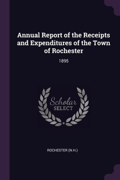 Annual Report Of The Receipts And Expenditures Of The Town Of Rochester: 1895