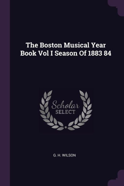 The Boston Musical Year Book Vol I Season Of 1883 84