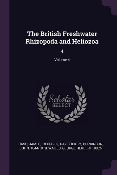 The British Freshwater Rhizopoda And Heliozoa: 4; Volume 4