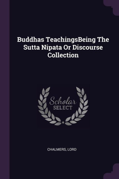Buddhas Teachingsbeing The Sutta Nipata Or Discourse Collection