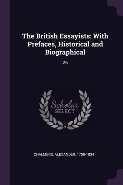 The British Essayists: With Prefaces, Historical And Biographical: 26