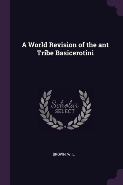 A World Revision Of The Ant Tribe Basicerotini