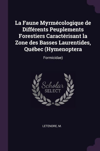 La Faune Myrmecologique De Différents Peuplements Forestiers Caractérisant La Zone Des Basses Laurentides, Qu?Ec (Hymenoptera: Formicidae)