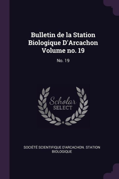Bulletin De La Station Biologique D'Arcachon Volume No. 19: No. 19
