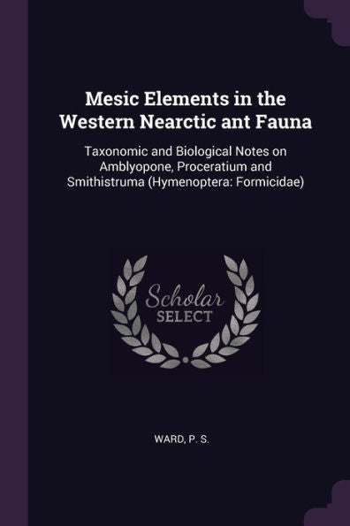 Mesic Elements In The Western Nearctic Ant Fauna: Taxonomic And Biological Notes On Amblyopone, Proceratium And Smithistruma (Hymenoptera: Formicidae)