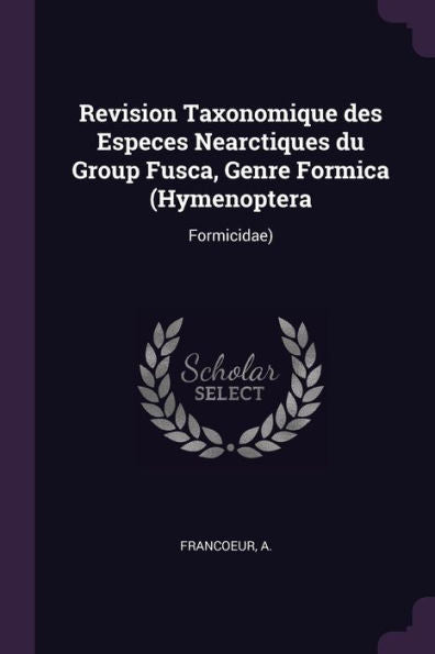 Revision Taxonomique Des Especes Nearctiques Du Group Fusca, Genre Formica (Hymenoptera: Formicidae)