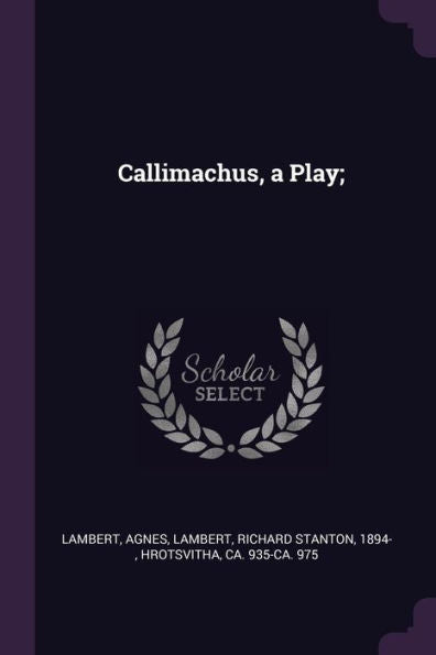 Callimachus, A Play;