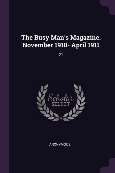 The Busy Man's Magazine. November 1910- April 1911: 21