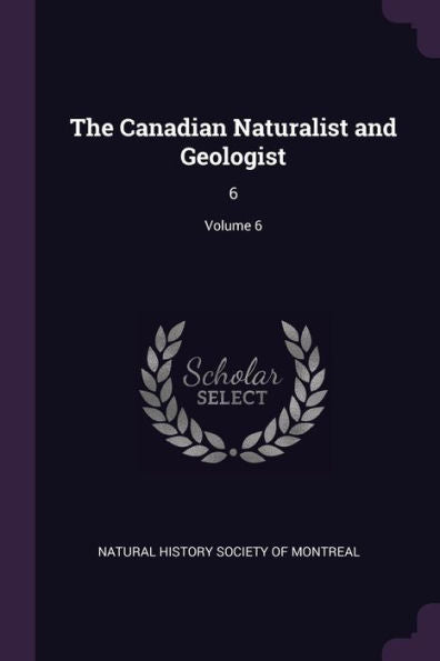 The Canadian Naturalist And Geologist: 6; Volume 6