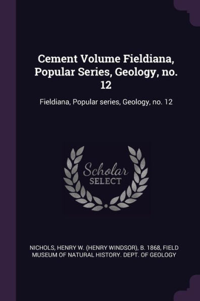 Cement Volume Fieldiana, Popular Series, Geology, No. 12: Fieldiana, Popular Series, Geology, No. 12