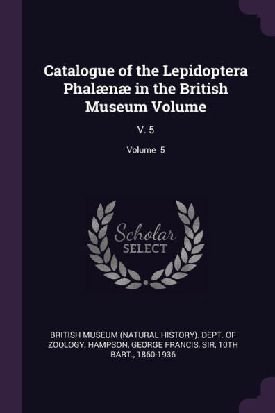Catalogue Of The Lepidoptera Phal??In The British Museum Volume: V. 5; Volume 5