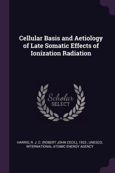 Cellular Basis And Aetiology Of Late Somatic Effects Of Ionization Radiation