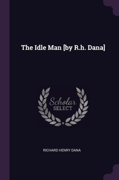 The Idle Man [By R.H. Dana]