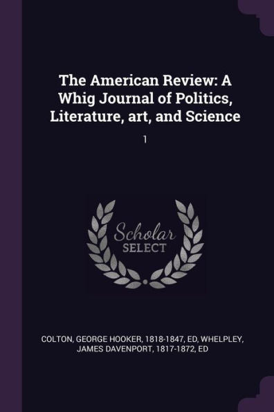 The American Review: A Whig Journal Of Politics, Literature, Art, And Science: 1
