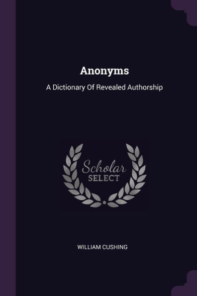 Anonyms: A Dictionary Of Revealed Authorship