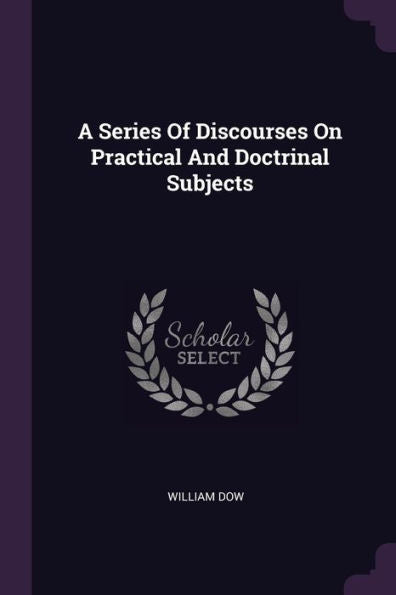 A Series Of Discourses On Practical And Doctrinal Subjects