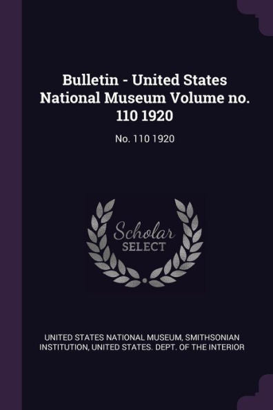 Bulletin - United States National Museum Volume No. 110 1920: No. 110 1920