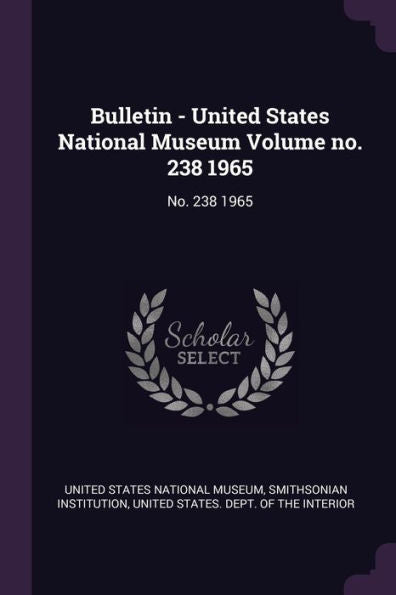 Bulletin - United States National Museum Volume No. 238 1965: No. 238 1965