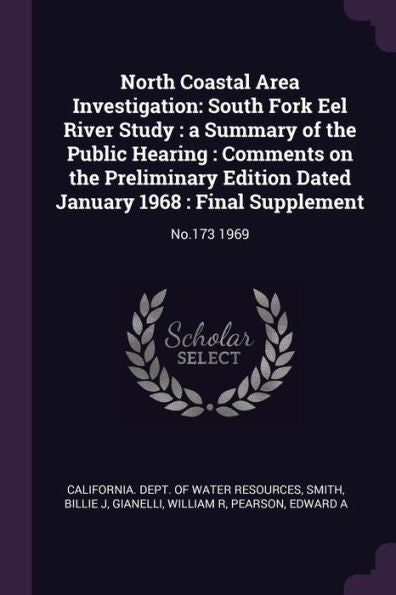 North Coastal Area Investigation: South Fork Eel River Study: A Summary Of The Public Hearing: Comments On The Preliminary Edition Dated January 1968: Final Supplement: No.173 1969