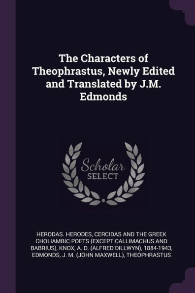 The Characters Of Theophrastus, Newly Edited And Translated By J.M. Edmonds