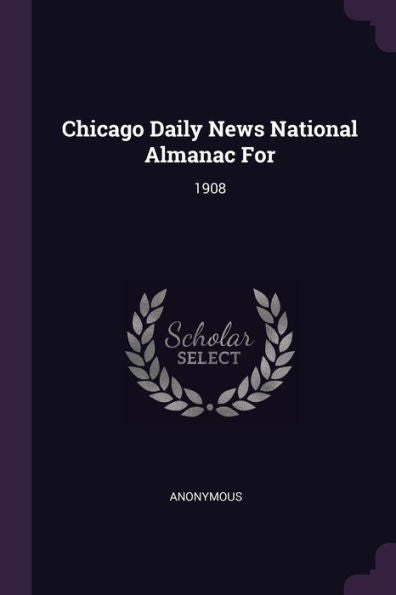 Chicago Daily News National Almanac For: 1908